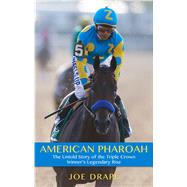 American Pharoah The Untold Story of the Triple Crown Winner's Legendary Rise by Joe Drape, 9781410491855