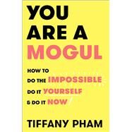 You Are a Mogul by Pham, Tiffany, 9781501191855