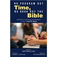 No Program but Time, No Book but the Bible by Kim, Matthew D.; Swetland, Kenneth L.; Sebastian, Stephen (AFT), 9781532641855
