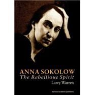 Anna Sokolow: The Rebellious Spirit by Warren,Larry, 9789057021855