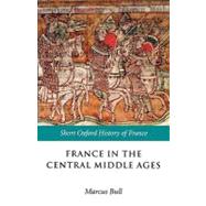 France in the Central Middle Ages 900-1200 by Bull, Marcus, 9780198731856