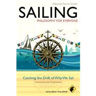 Sailing - Philosophy For Everyone Catching the Drift of Why We Sail by Allhoff, Fritz; Goold, Patrick; Rousmaniere, John, 9780470671856