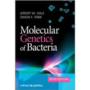 Molecular Genetics of Bacteria by Dale, Jeremy W.; Park, Simon F., 9780470741856