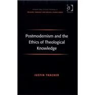 Postmodernism and the Ethics of Theological Knowledge by Thacker,Justin, 9780754661856