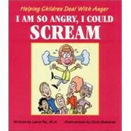 I Am So Angry, I Could Scream Helping Children Deal with Anger by Fox, Laura; Sabatino, Chris, 9780882821856