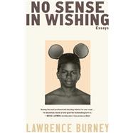 No Sense in Wishing Essays by Burney, Lawrence, 9781668051856