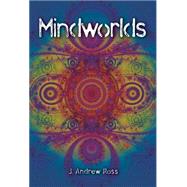 Mindworlds: A Decade of Conscioiusness Studies by Ross, J. Andrew, 9781845401856