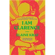 I Am Clarence A Novel by Kraf, Elaine; Manguso, Sarah, 9780593731857
