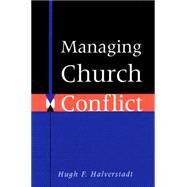 Managing Church Conflict by Halverstadt, Hugh F., 9780664251857
