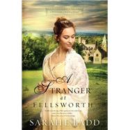 A Stranger at Fellsworth by Ladd, Sarah E., 9780718011857
