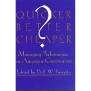 Quicker, Better, Cheaper?: Managing Performance in American Government by Forsythe, Dall W., 9780914341857