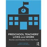 Preschool Teachers Lives and Work: Stories and Studies from the Field by Bullough Jnr; Robert V, 9781138081857