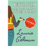 You've Been Volunteered by Gelman, Laurie, 9781250301857