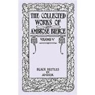 Collected Works of Ambrose Bierce : Black Beetles in Amber by Bierce, Ambrose, 9781434471857