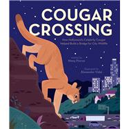 Cougar Crossing How Hollywood's Celebrity Cougar Helped Build a Bridge for City Wildlife by Pincus, Meeg; Vidal, Alexander, 9781534461857