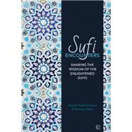 Sufi Encounters Sharing the Wisdom of Enlightened Sufis by Haeri, Shaykh Fadhlalla; Haeri, Muneera, 9781786781857