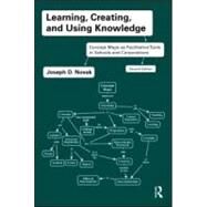 Learning, Creating, and Using Knowledge: Concept Maps as Facilitative Tools in Schools and Corporations by Novak; Joseph D., 9780415991858
