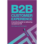 B2b Customer Experience by Hague, Paul; Hague, Nicholas, 9780749481858