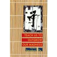 Teach Us to Outgrow Our Madness Four Short Novels: The Day He Himself Shall Wipe My Tears Away, Prize Stock, Teach Us to Outgrow Our Madness, Aghwee the Sky Monster by Oe, Kenzaburo; Nathan, John, 9780802151858