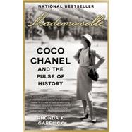 Mademoiselle Coco Chanel and the Pulse of History by Garelick, Rhonda K., 9780812981858