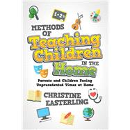 Methods of Teaching Children in the Home Parents and Children Facing Unprecedented Times at Home by Easterling, Christine, 9781098311858