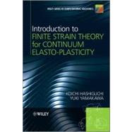 Introduction to Finite Strain Theory for Continuum Elasto-plasticity by Hashiguchi, Koichi; Yamakawa, Yuki, 9781119951858