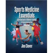 Sports Medicine Essentials Core Concepts in Athletic Training & Fitness Instruction by Clover, Jim, 9781401861858