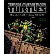 Teenage Mutant Ninja Turtles The Ultimate Visual History by Farago, Andrew, 9781608871858