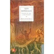 Ojos imperiales. Literatura de viajes y transculturacin by Pratt, Mary Louise, 9786071601858