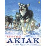 Akiak : A Tale from the Iditarod by Blake, Robert J. (Author); Blake, Robert J. (Illustrator), 9780142401859