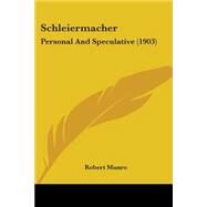 Schleiermacher : Personal and Speculative (1903) by Munro, Robert, 9781437111859