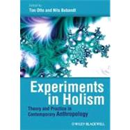 Experiments in Holism : Theory and Practice in Contemporary Anthropology by Otto, Ton; Bubandt, Nils, 9781444351859