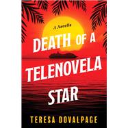 Death of a Telenovela Star (A Novella) by Dovalpage, Teresa, 9781641291859