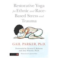 Restorative Yoga for Ethnic and Race-based Stress and Trauma by Parker, Gail; Ross, Justine; Rahmeen, Octavia F.; Wheeler, Amy, 9781787751859