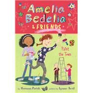Amelia Bedelia & Friends Paint the Town by Parish, Herman; Avril, Lynne, 9780062961860