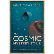 The Cosmic Mystery Tour A High-Speed Journey Through Space & Time by Mee, Nicholas, 9780198831860