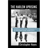 The Harlem Uprising by Christopher Hayes, 9780231181860