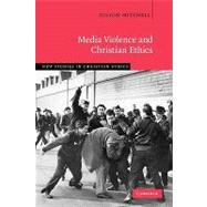 Media Violence and Christian Ethics by Jolyon Mitchell, 9780521011860