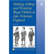 Making, Selling and Wearing Boys' Clothes in Late-Victorian England by Rose,Clare, 9781138261860