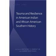 Trauma and Resilience in American Indian and African American Southern History by Parent, Anthony S., Jr.; Wiethaus, Ulrike, 9781433111860