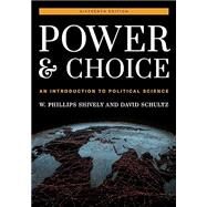 Power and Choice An Introduction to Political Science by Shively, W. Phillips; Schultz, David, 9781538151860