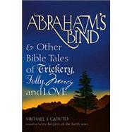 Abraham's Bind & Other Bible Tales of Trickery, Folly, Mercy And Love by Caduto, Michael J., 9781594731860
