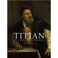 Titian and the End of the Venetian Renaissance by Nichols, Tom, 9781780231860