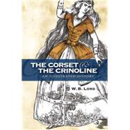 The Corset and the Crinoline An Illustrated History by Lord, W. B., 9780486461861