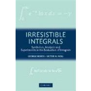 Irresistible Integrals: Symbolics, Analysis and Experiments in the Evaluation of Integrals by George Boros , Victor Moll, 9780521791861