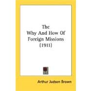 The Why And How Of Foreign Missions by Brown, Arthur Judson, 9780548761861