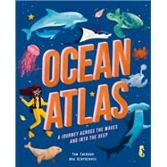 Ocean Atlas A journey across the waves and into the deep by Jackson, Tom; Djordjevic, Ana, 9780711251861