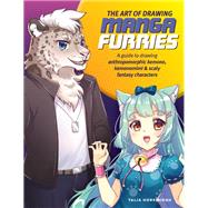 The Art of Drawing Manga Furries A guide to drawing anthropomorphic kemono, kemonomimi & scaly fantasy characters by Horsburgh, Talia, 9780760381861
