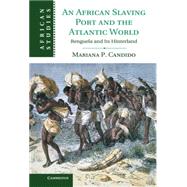 An African Slaving Port and the Atlantic World by Candido, Mariana P., 9781107011861
