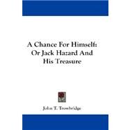 A Chance for Himself: Or Jack Hazard and His Treasure by Trowbridge, John Townsend, 9781432661861